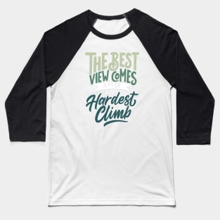 Typography Quote: The Best View Comes After The Hardest Climb Baseball T-Shirt